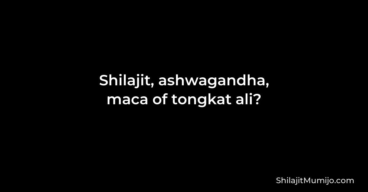 Shilajit vs ashwagandha, maca en tongkat ali: de verschillen