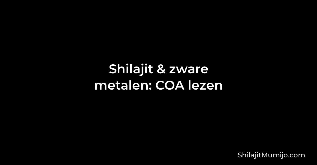 Shilajit en zware metalen: zo lees je een labrapport (COA)