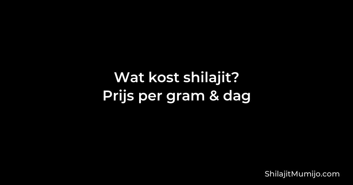 Wat kost shilajit? Prijzen per gram en per dag (2026)