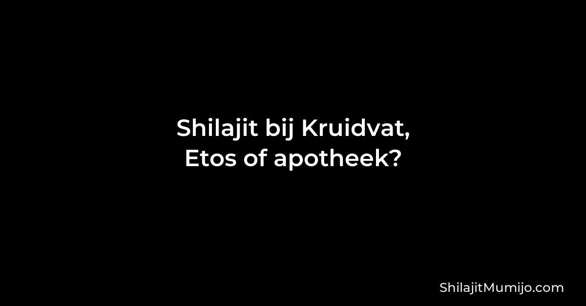 Shilajit kopen bij Kruidvat, Etos of de apotheek: kan dat?