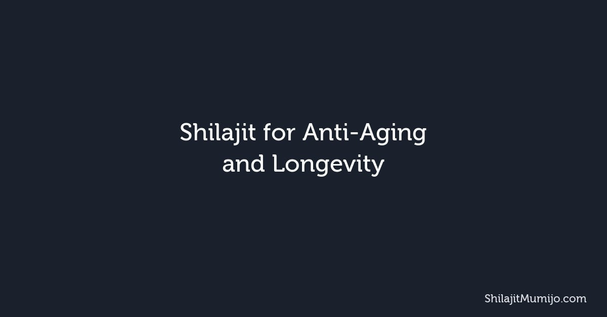 Shilajit for Anti-Aging and Longevity: Cellular Youth and the Science Behind It