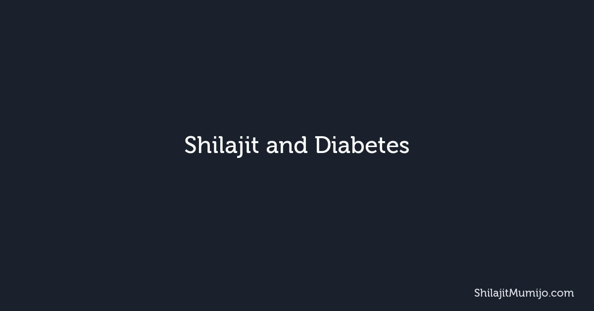 Shilajit and Diabetes: Blood Sugar, Insulin Sensitivity, and Research