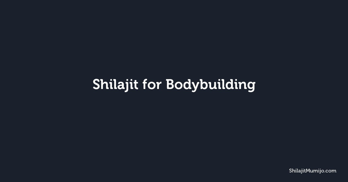 Shilajit for Bodybuilding: Testosterone, Recovery, and Gains