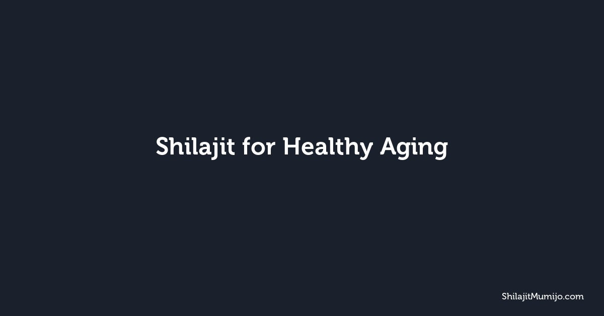 Shilajit for Healthy Aging: How Fulvic Acid Supports Longevity