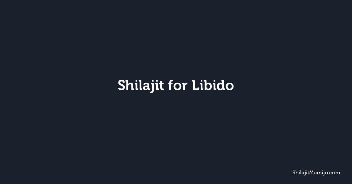Shilajit for Libido: Natural Support for a Healthy Sex Drive