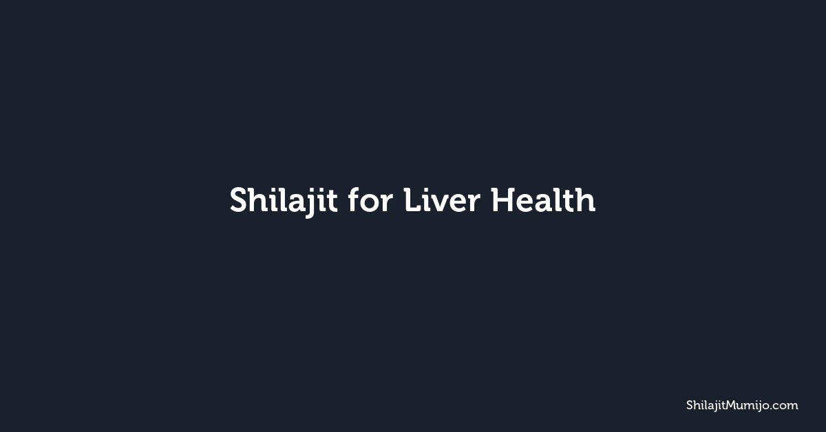 Shilajit for Liver Health: Antioxidant and Mineral Support