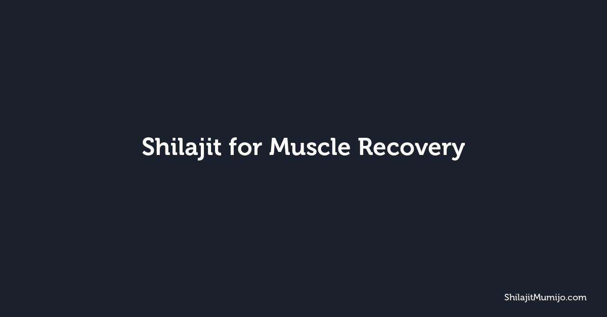 Shilajit for Muscle Recovery: Post-Workout Benefits Explained