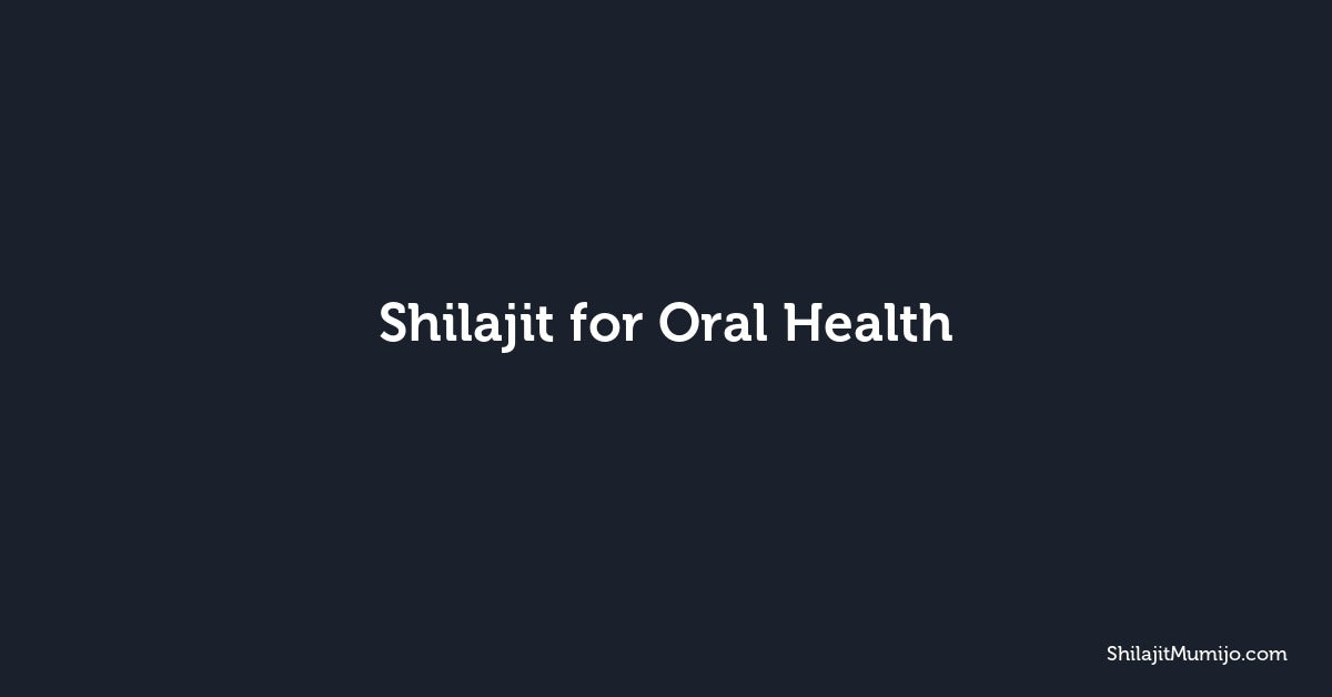 Shilajit for Oral Health: Minerals That Support Mouth Wellness