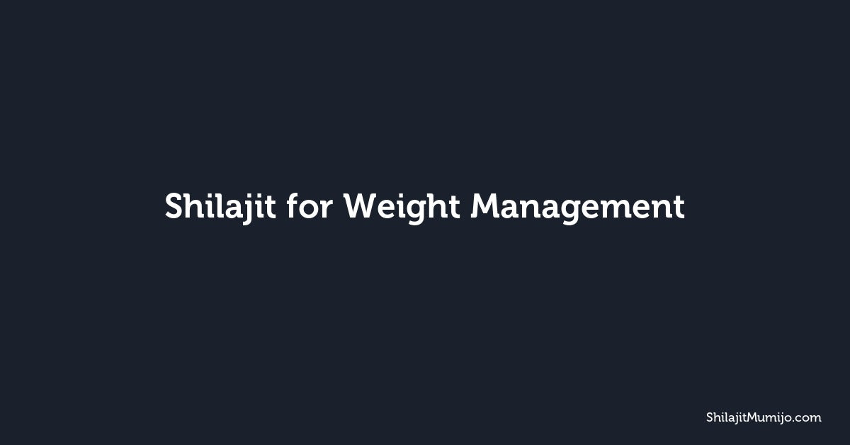 Shilajit for Weight Management: Metabolism and Energy Support