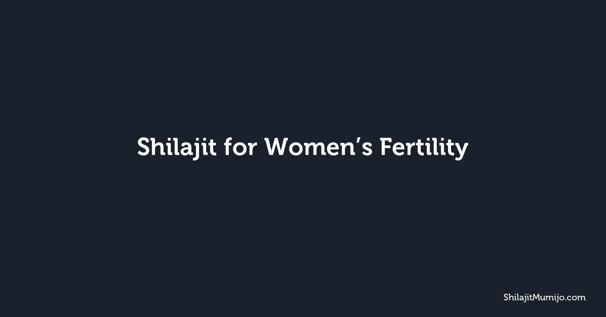 Shilajit for Women’s Fertility: Minerals for Reproductive Wellness