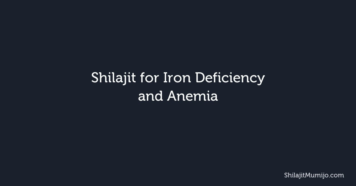Shilajit for Iron Deficiency and Anemia: Natural Blood Health Support