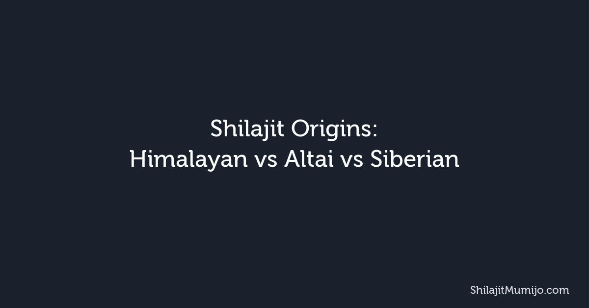 Shilajit Origins: Himalayan vs Altai vs Siberian — Does It Matter?
