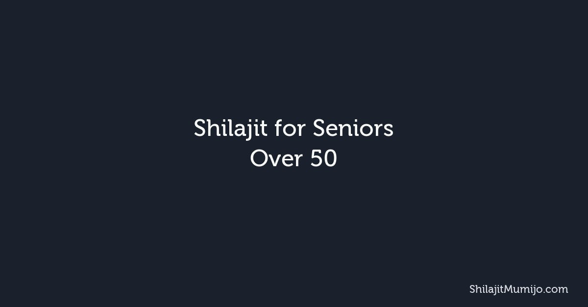 Shilajit for Seniors Over 50: Energy, Bone Health, and Healthy Aging