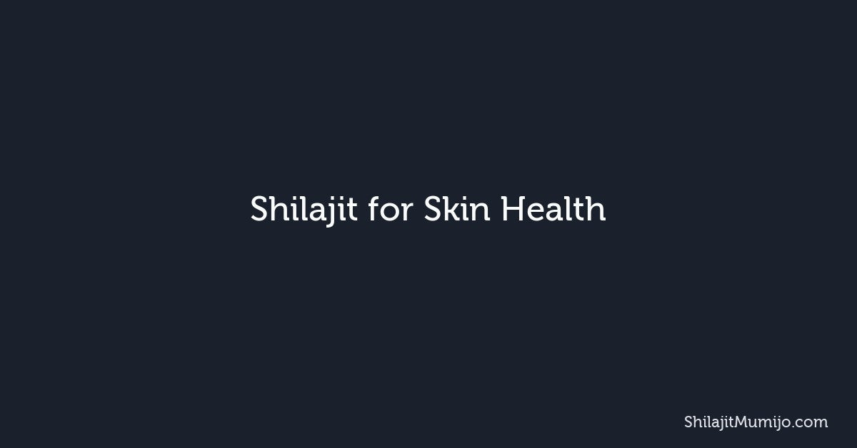 Shilajit for Skin Health: Collagen, Acne, and Natural Glow