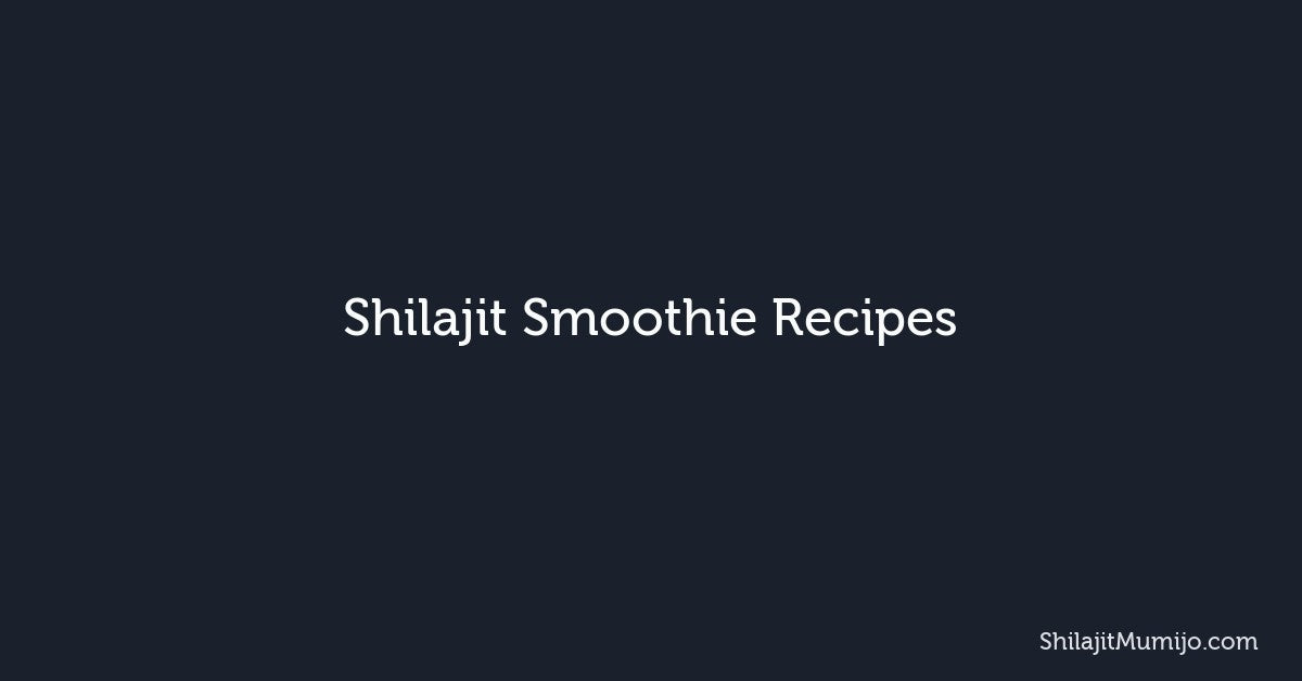 Shilajit Smoothie Recipes: Easy and Delicious Ways to Take It Daily
