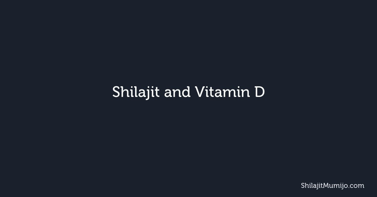 Shilajit and Vitamin D: Better Absorption and Stacking Benefits